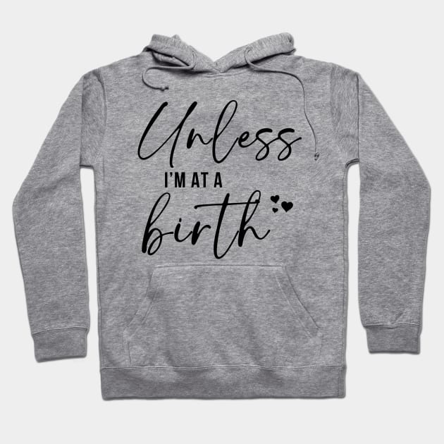 Unless I'm At A Birth Hoodie by RefinedApparelLTD